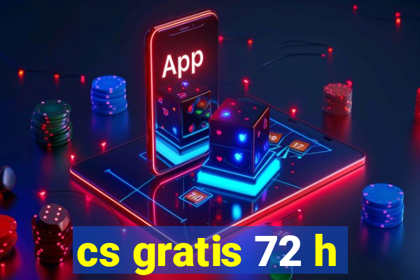 cs gratis 72 h